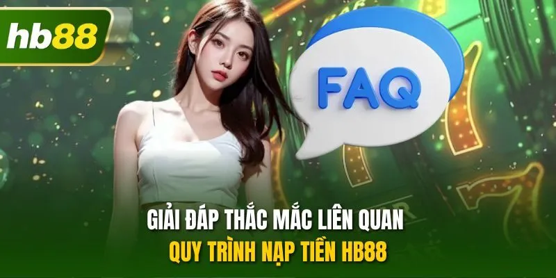 Giải đáp thắc mắc liên quan quy trình nạp tiền HB88