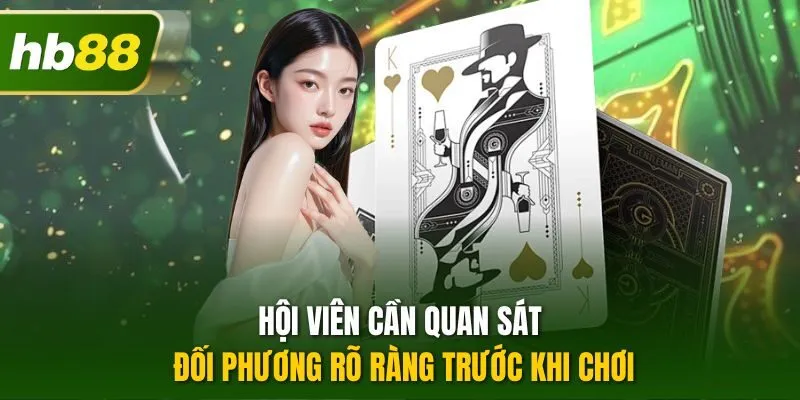 Hội viên cần quan sát đối phương rõ ràng trước khi chơi 