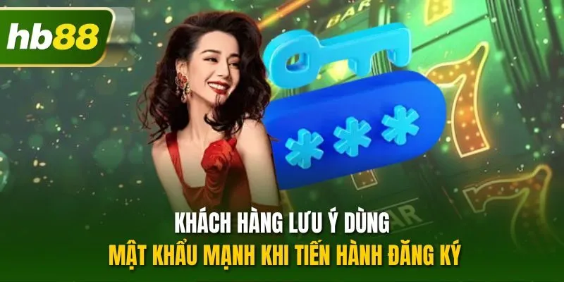 Khách hàng lưu ý dùng mật khẩu mạnh khi tiến hành đăng ký