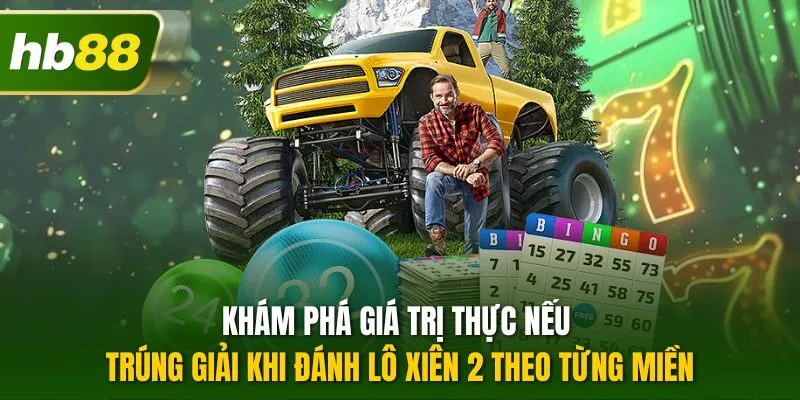 Khám phá giá trị thực nếu trúng giải khi đánh lô xiên 2 theo từng miền
