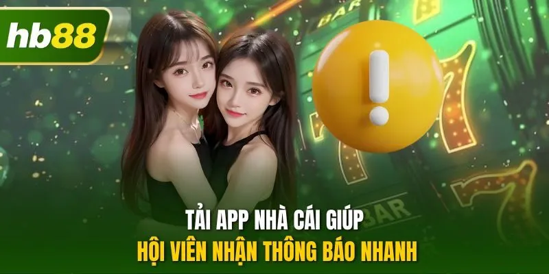 Tải app nhà cái giúp hội viên nhận thông báo nhanh